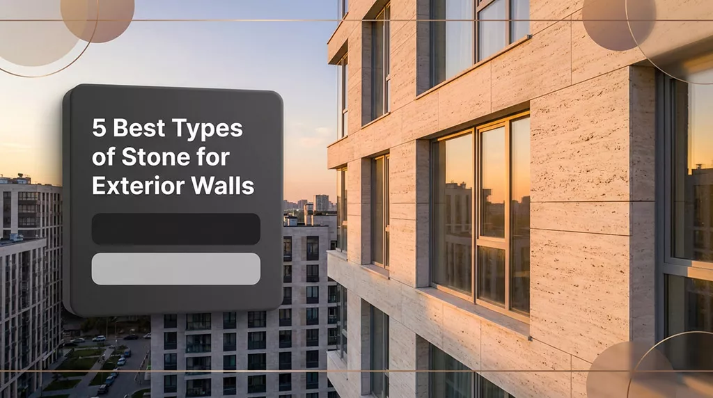 5 Best Types of Stone for Exterior Walls & Facades