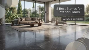5 Best Stones for Interior Floors: Luxury & Durability