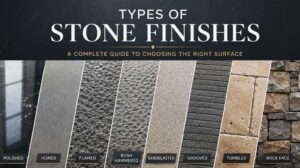 16 Types of Stone Finishes: A Complete Guide